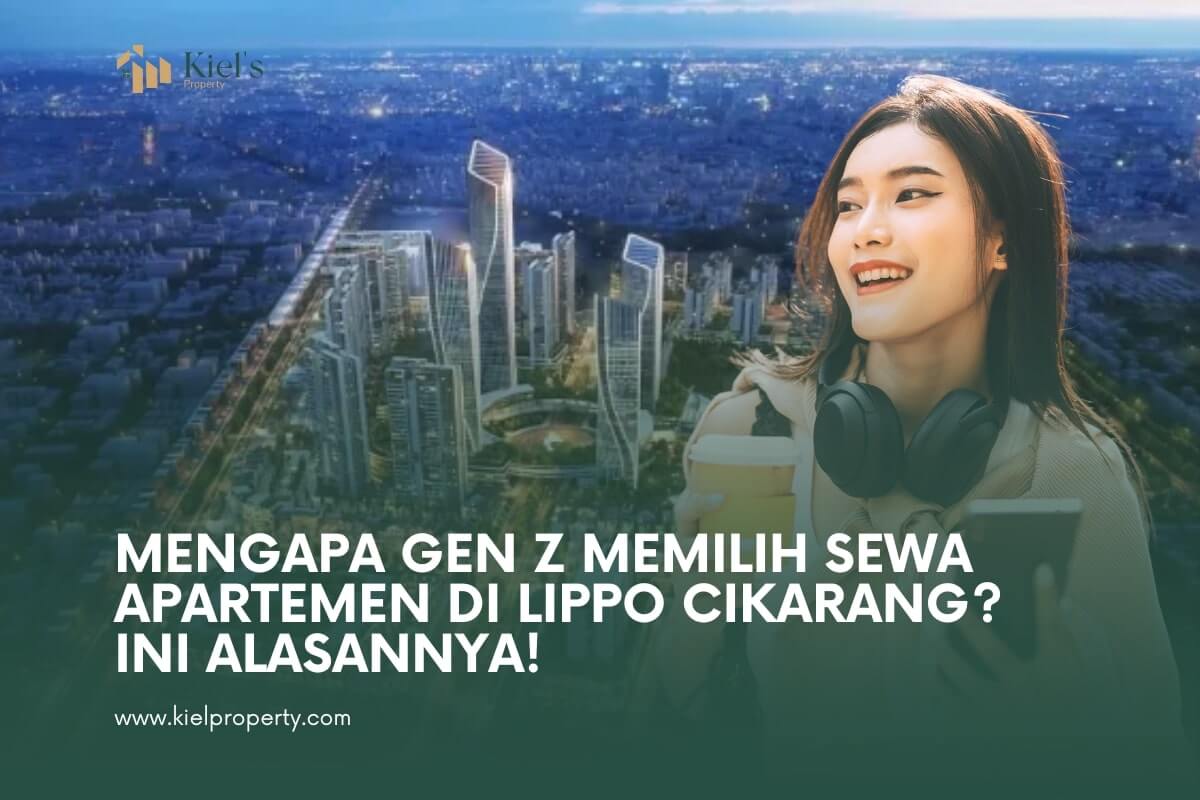 Mengapa Gen Z Memilih Sewa Apartemen di Lippo Cikarang Ini Alasannya!-min