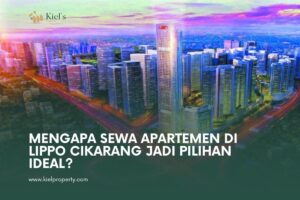 Mengapa Sewa Apartemen di Lippo Cikarang Jadi Pilihan Ideal untuk Tempat Tinggal?