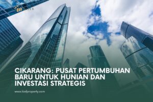 Cikarang: Pusat Pertumbuhan Baru untuk Hunian dan Investasi Strategis