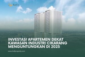 5 Alasan Utama Kenapa Investasi Apartemen Dekat Kawasan Industri Cikarang Menguntungkan di 2025