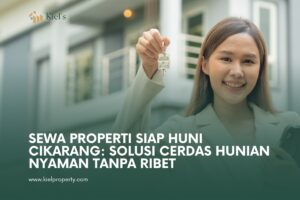 Sewa Properti Siap Huni Cikarang: Solusi Cerdas Hunian Nyaman Tanpa Ribet