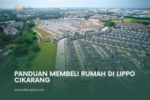 Panduan Membeli Rumah di Lippo Cikarang: Cek Lokasi, Desain, dan Potensi Investasinya
